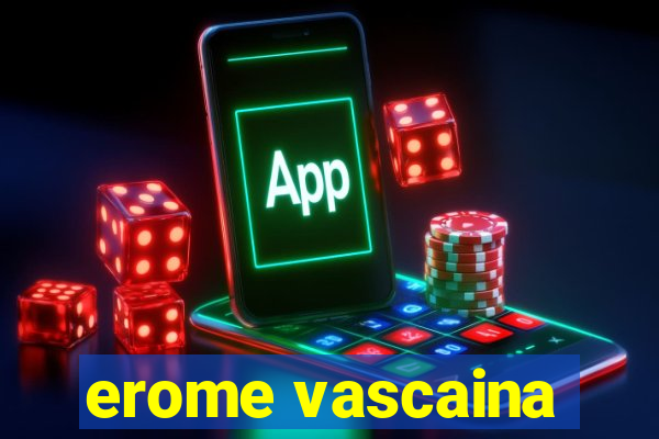 erome vascaina